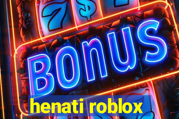 henati roblox